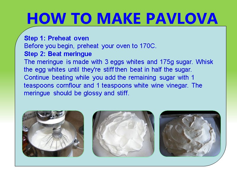 HOW TO MAKE PAVLOVA DESERT    Step 1: Preheat oven Before you